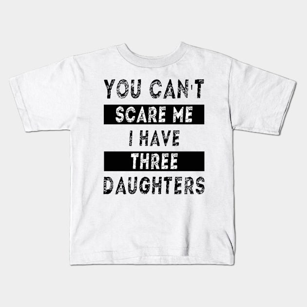 You can't scare me I have three daughters Kids T-Shirt by MBRK-Store